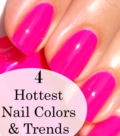 4 Hottest Nail Colors and Trends -